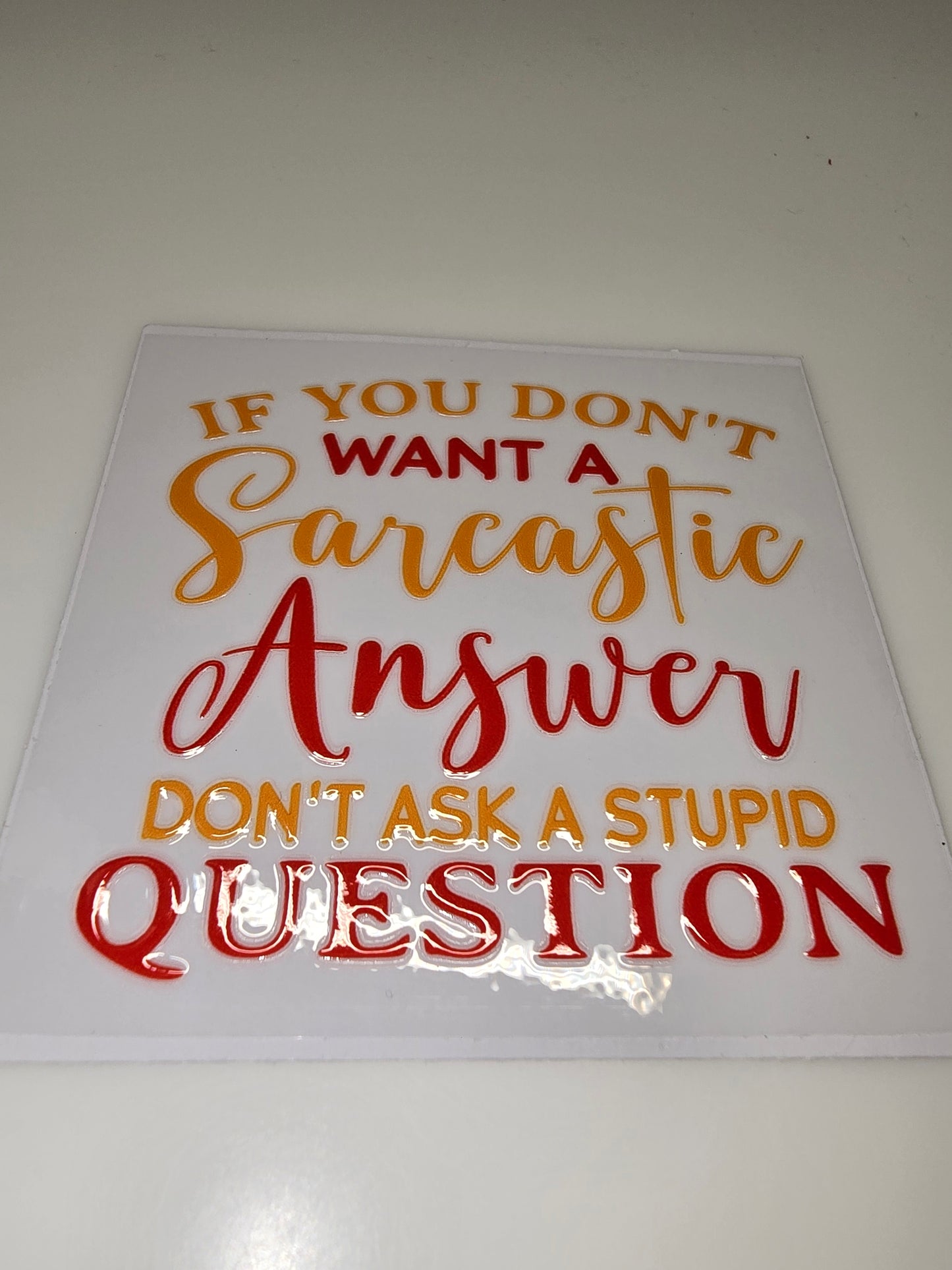 If you don't want a sarcastic answer, don't ask a stupid question