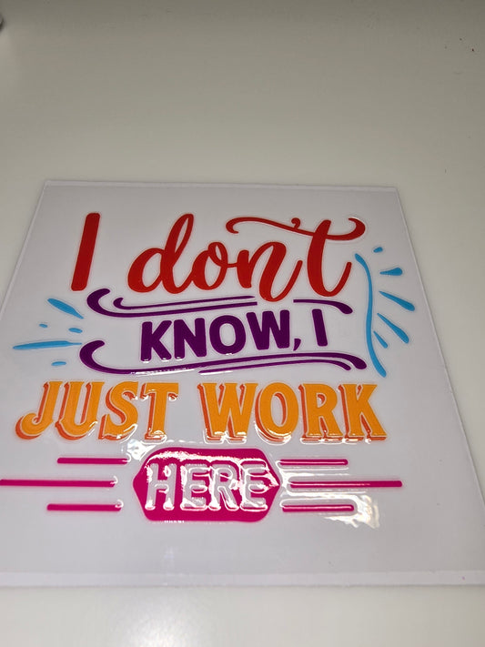 I don't know I just work here