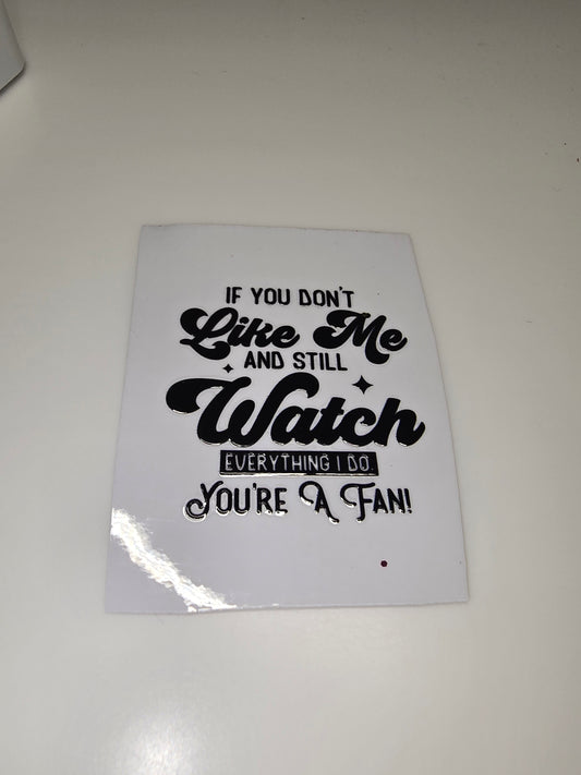 If you don't like me and still watch everything I do, you're a fan