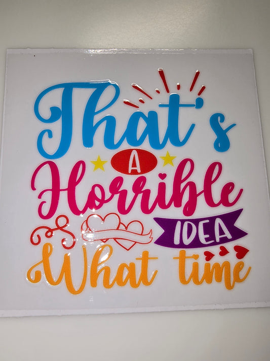 That's a horrible idea. What time?
