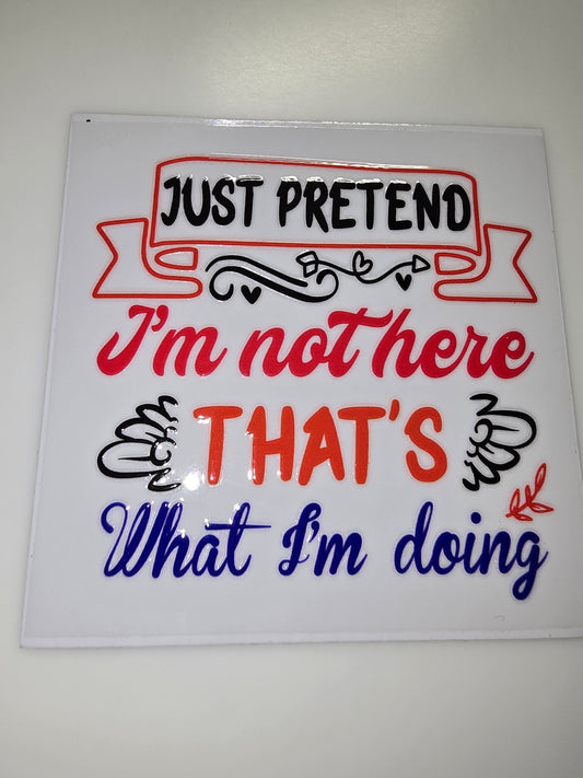 Just pretend I'm not there. That's what I'm doing.