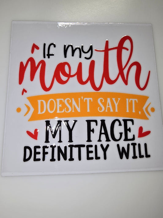 If my mouth doesn't say it my face definitely will