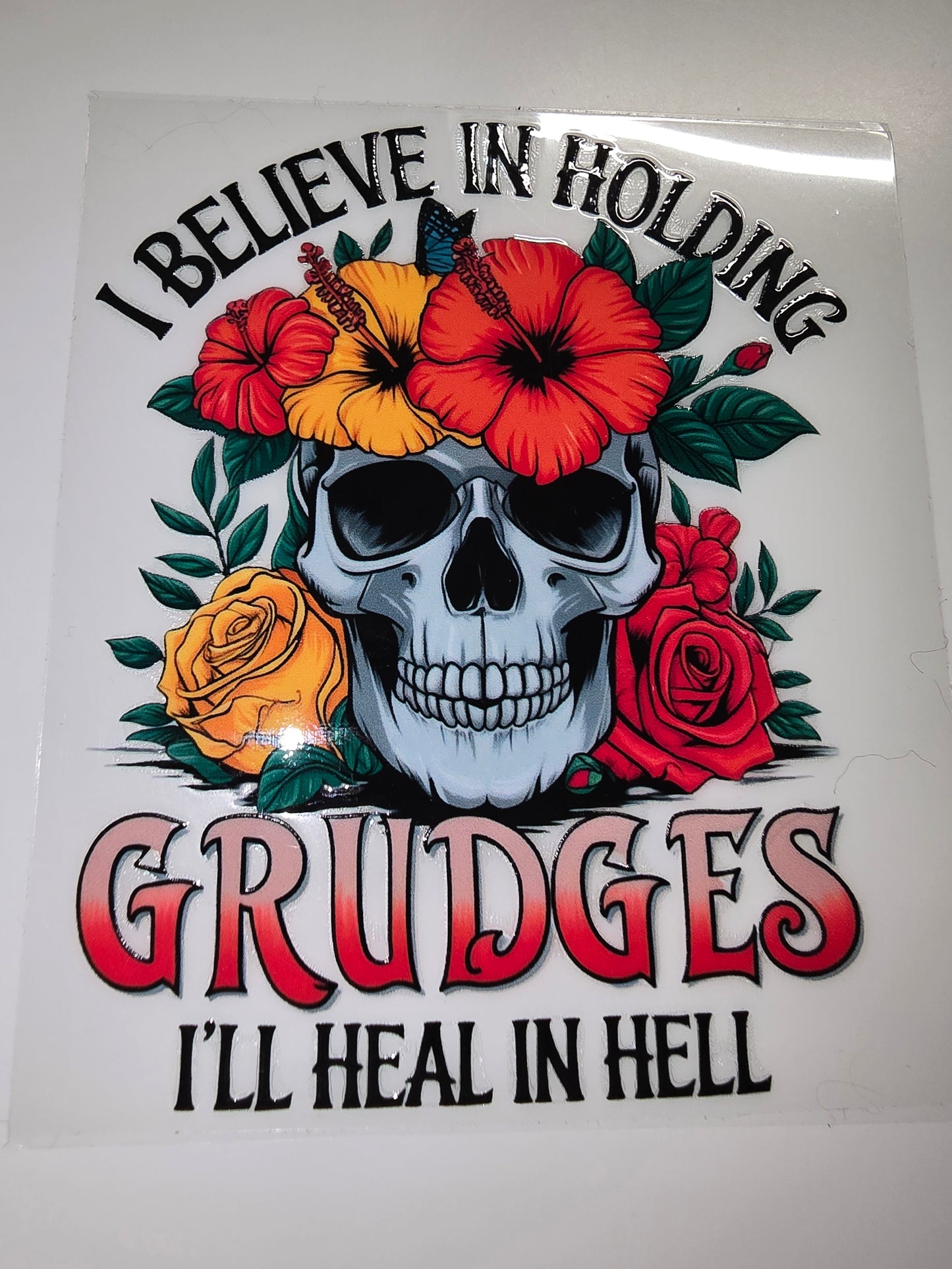 I believe in holding grudges. I'll heal in hell.