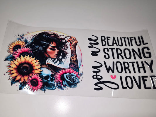 You are Beautiful, Strong, Worthy, & Loved