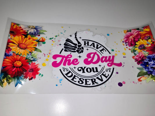 Have the day you deserve