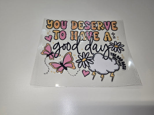 You Deserve To Have a Good Day