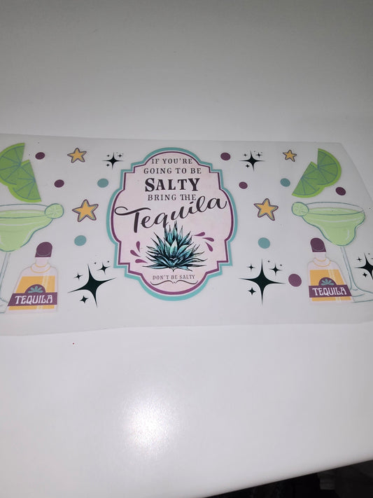 If you're going to be salty, bring tequilla