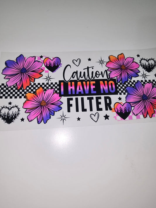 Caution: I have no filter