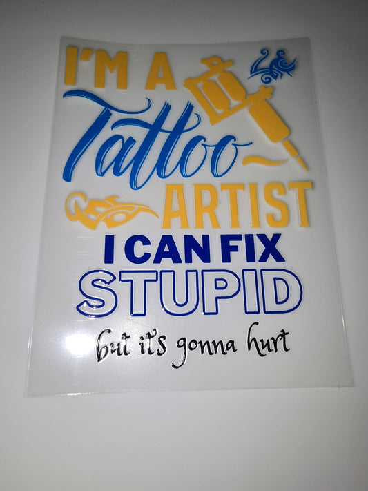 I'm a tattoo artist, I can fix stupid but it's gonna hurt