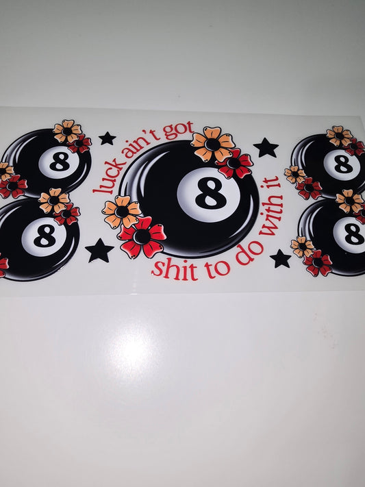 Luck ain't got shit to do with it - 8 ball