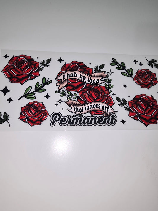 I had no idea tattos were permanent