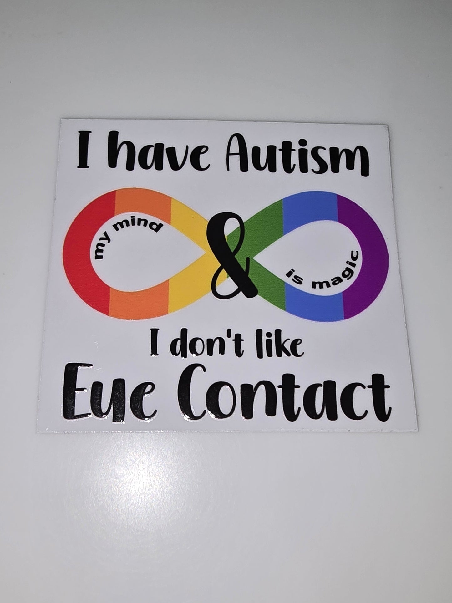 I have Autism. I don't like eye contact.