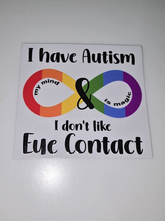 I have Autism. I don't like eye contact.