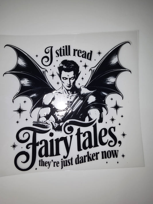 I still read fairy tales, they're just darker now